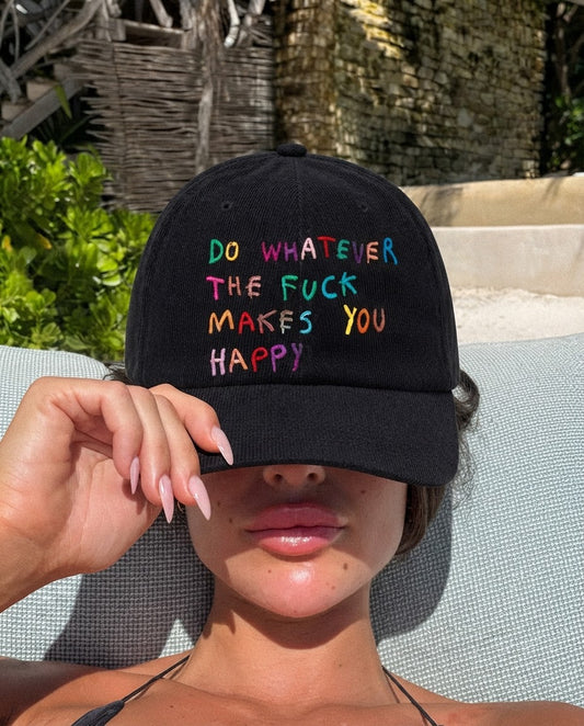 "Do Whatever The Fuck Makes You Happy" Corduroy Dad Hat