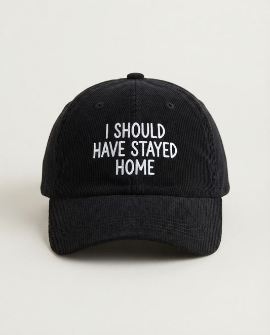 I Should Have Stayed Home corduroy dad hat, white embroidery